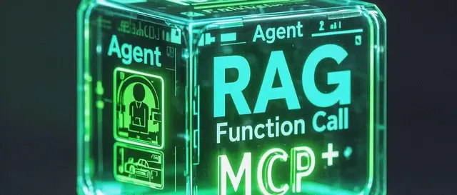 Understanding Core AI Technologies: The Synergy of MCP, Agent, RAG, and Function Call